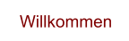 Willkommen
