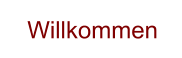 Willkommen
